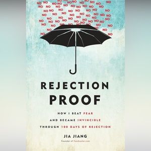 Rejection Proof: How I Beat Fear and Became Invincible Through Days of Rejection